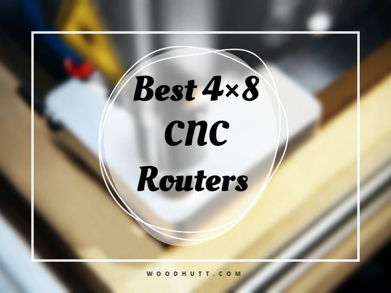 Best 4×8 CNC Routers