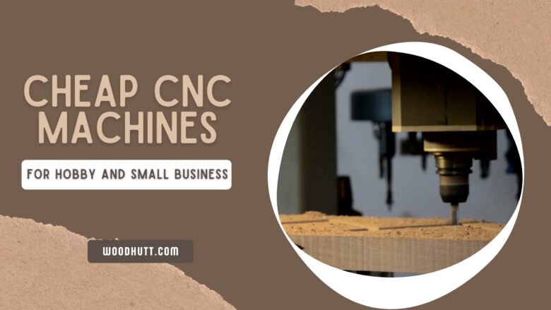 Best Cheap CNC Machines For woodworking Hobby and Small Business
