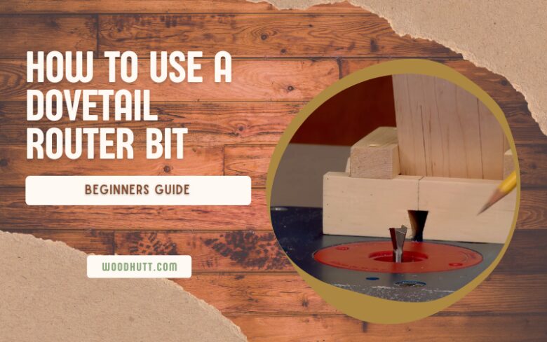 Tips and Tricks on How To Use a Dovetail Router Bit Beginners Guide
